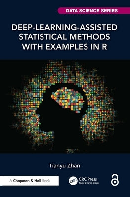 Deep-Learning-Assisted Statistical Methods with Examples in R by Zhan, Tianyu