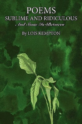 Poems Sublime and Ridiculous: And Some In-Between by Kempton, Lois
