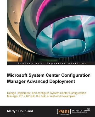 Microsoft System Center Configuration Manager Advanced Deployment by Coupland, Martyn