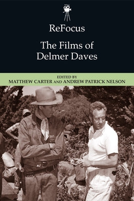 Refocus: The Films of Delmer Daves by Carter, Matthew