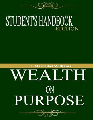 Wealth On Purpose Student's Handbook Edition by Williams, J. Marcellas