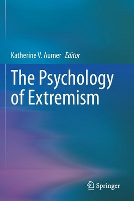 The Psychology of Extremism by Aumer, Katherine V.