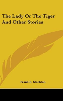 The Lady Or The Tiger And Other Stories by Stockton, Frank R.