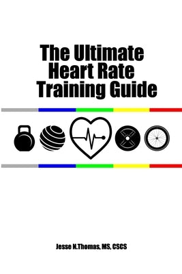 The Ultimate Heart Rate Training Guide by Thomas, Jesse N.