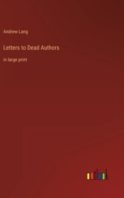 Letters to Dead Authors: in large print by Lang, Andrew