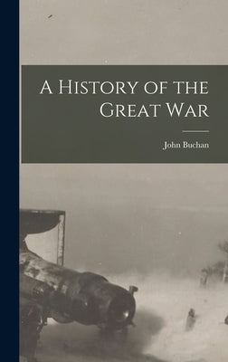 A History of the Great War by Buchan, John