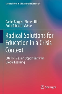 Radical Solutions for Education in a Crisis Context: Covid-19 as an Opportunity for Global Learning by Burgos, Daniel