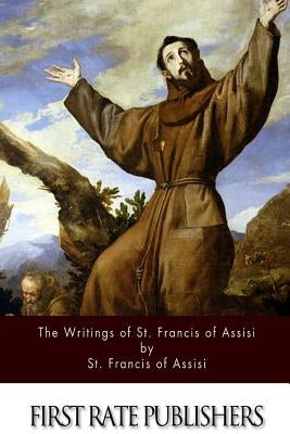 The Writings of St. Francis of Assisi by Robinson, Pascal