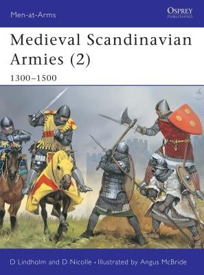 Medieval Scandinavian Armies (2): 1300-1500 by Lindholm, David