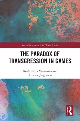The Paradox of Transgression in Games by Mortensen, Torill