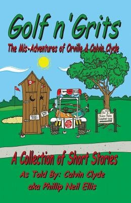 Golf n' Grits: The Adventures of Orville and Calvin Clyde by Ellis, Nancy
