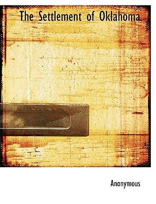 The Settlement of Oklahoma by Anonymous