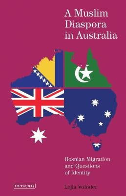 A Muslim Diaspora in Australia: Bosnian Migration and Questions of Identity by Voloder, Lejla