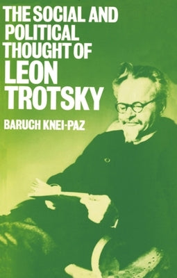 The Social and Political Thought of Leon Trotsky by Knei-Paz, Baruch