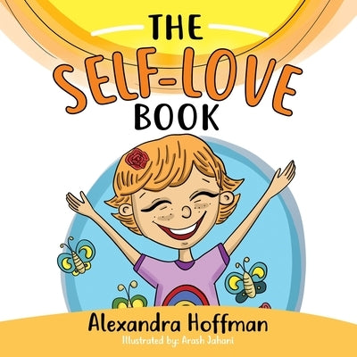 The Self-Love Book: A kids book about loving yourself, accepting who you are and celebrating what makes you special! by Hoffman, Alexandra