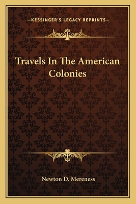 Travels in the American Colonies by Mereness, Newton D.