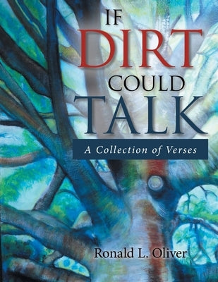 If Dirt Could Talk: A Collection of Verses by Oliver, Ronald L.