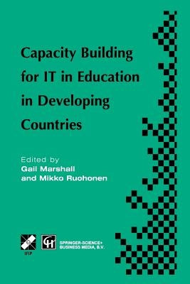 Capacity Building for It in Education in Developing Countries: Ifip Tc3 Wg3.1, 3.4 & 3.5 Working Conference on Capacity Building for It in Education i by Marshall, Gail