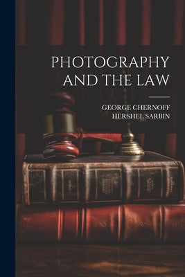 Photography and the Law by Chernoff, George
