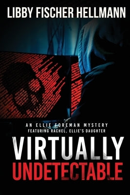 VIrtually Undetectable: An Ellie Foreman Mystery by Hellmann, Libby Fischer