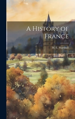 A History of France by Marshall, H. E. (Henrietta Elizabeth)