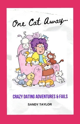 One Cat Away...: Dating Adventures, Fails and Advice by Taylor, Sandy