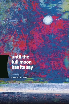 Until the Full Moon Has Its Say by Hilberry, Conrad