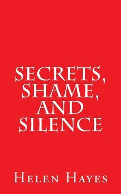 Secrets, Shame, and Silence by Hayes, Helen