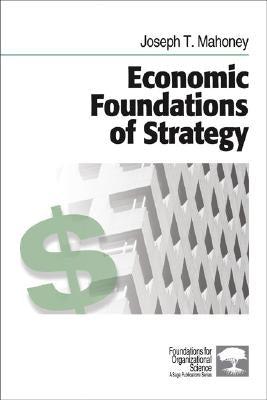 Economic Foundations of Strategy by Mahoney, Joseph T.