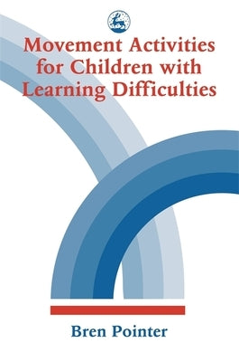 Movement Activities for Children with Learning Difficulties by Pointer, Bren