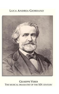 Giuseppe Verdi: The Musical Dramatist of the XIX Century by Giordano, Luca Andrea