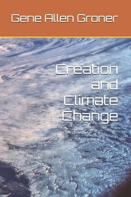 Creation and Climate Change by Groner, Gene Allen