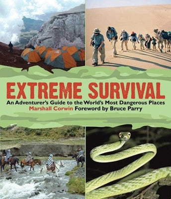 Extreme Survival: An Adventurer's Guide to the World's Most Dangerous Places by Corwin, Marshall