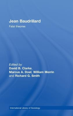 Jean Baudrillard: Fatal Theories by Clarke, David B.