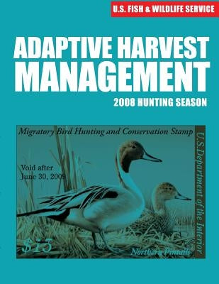 Adaptive Harvest Management 2008 Hunting Season by U S Fish & Wildlife Service