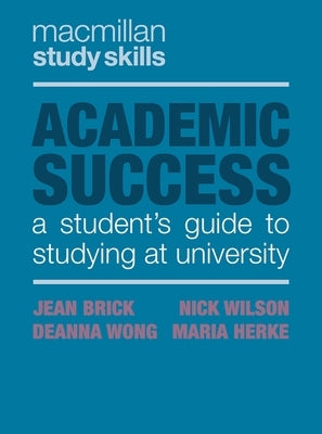 Academic Success: A Student's Guide to Studying at University by Brick, Jean