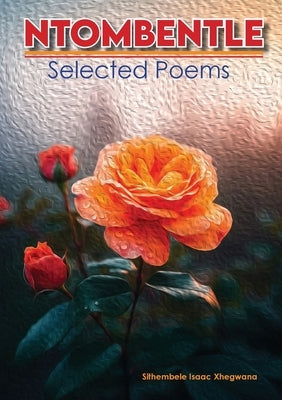Ntombentle: Selected Poems by Xhegwana, Sithembele Isaac