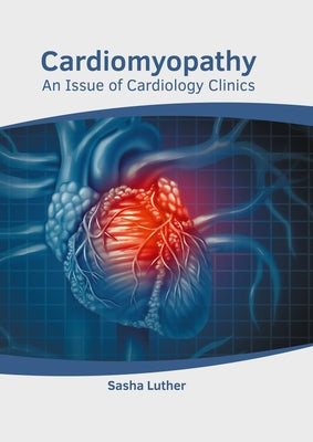 Cardiomyopathy: An Issue of Cardiology Clinics by Luther, Sasha