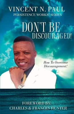 Don't Be Discouraged! by Paul, Vincent N.