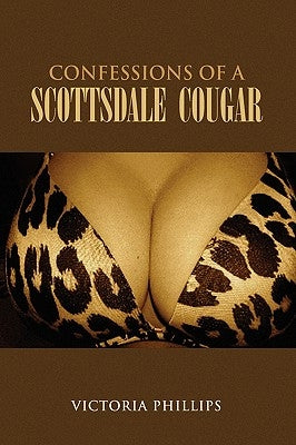 Confessions of a Scottsdale Cougar by Phillips, Victoria