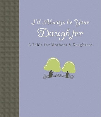 I'll Always Be Your Daughter: A Fable for Mothers & Daughters by Pearson, Carol Lynn