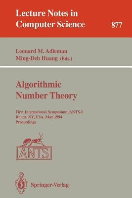 Algorithmic Number Theory: First International Symposium, Ants-I, Ithaca, Ny, Usa, May 6 - 9, 1994. Proceedings by Adleman, Leonard M.