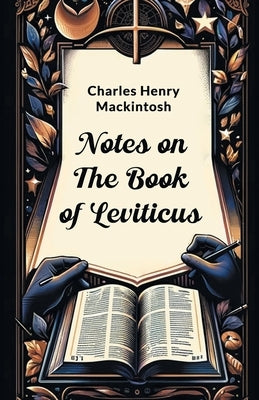 Notes on the Book of Leviticus by Mackintosh, Charles Henry