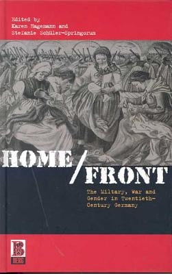 Home/Front: The Military, War and Gender in Twentieth-Century Germany by Hagemann, Karen