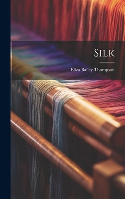 Silk by Thompson, Eliza Bailey