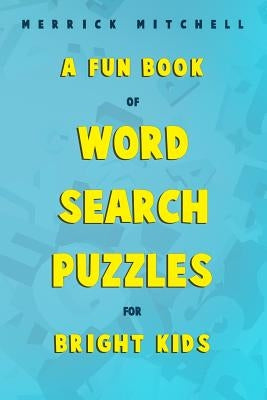 A Fun Book of Word Search Puzzles for Bright Kids. by Mitchell, Merrick