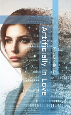 Artificially In Love by Slentz, Michael