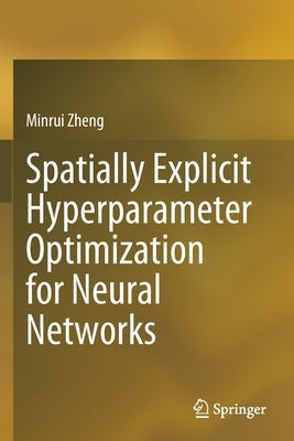Spatially Explicit Hyperparameter Optimization for Neural Networks by Zheng, Minrui
