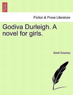 Godiva Durleigh. a Novel for Girls. by Doudney, Sarah