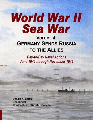 World War II Sea War, Vol 4: Germany Sends Russia to the Allies by Bertke, Donald A.